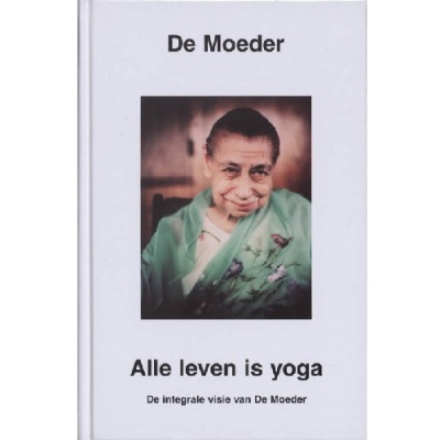 Alle Leven is Yoga, de integrale visie van de moeder, De Moeder